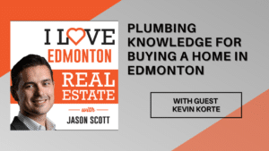 plumbing knowledge for buying a home in Edmonton, podcast with Jason Scott