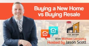 buying a new home vs buying resale podcast with Michael Leoppky and Jason Scott