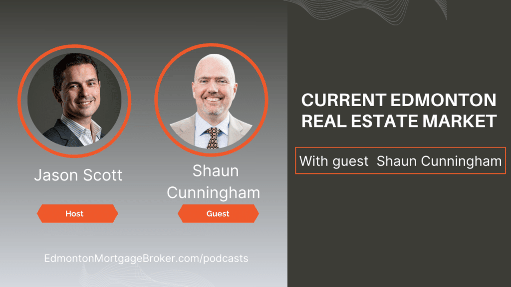 Edmonton Real Estate Update! Shaun Cunningham on Jason Scott Edmonton Mortgage Broker podcast