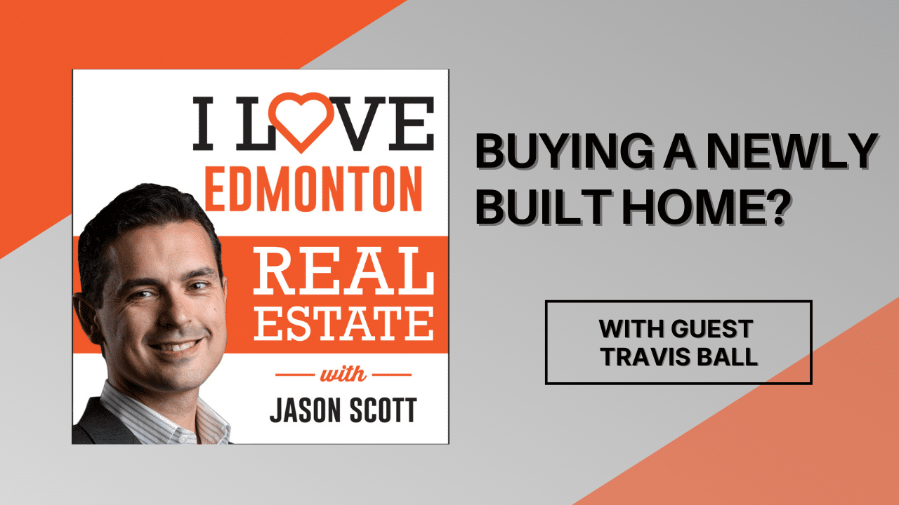 Buying a new built home podcast, with guest Travis Ball, Jason Scott, Edmonton Mortgage Broker