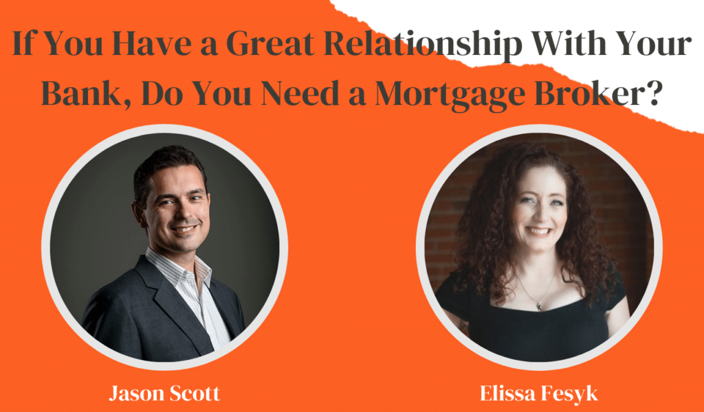 If You Have a Great Relationship With Your Bank, Do You Need a Mortgage Broker? Jason Scott, Edmonton Mortgage Broker podcast