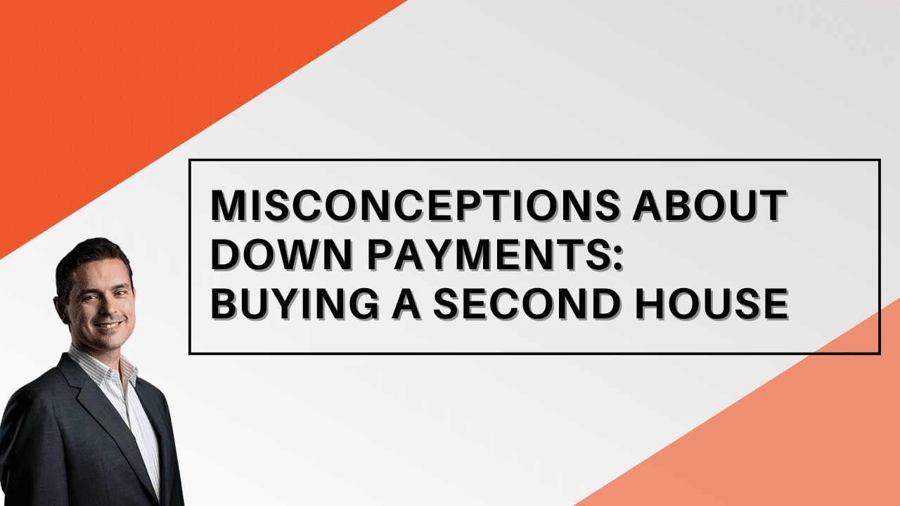 MISCONCEPTIONS ABOUT DOWN PAYMENTS: BUYING A SECOND HOUSE, Jason Scott, Edmonton Mortgage Broker
