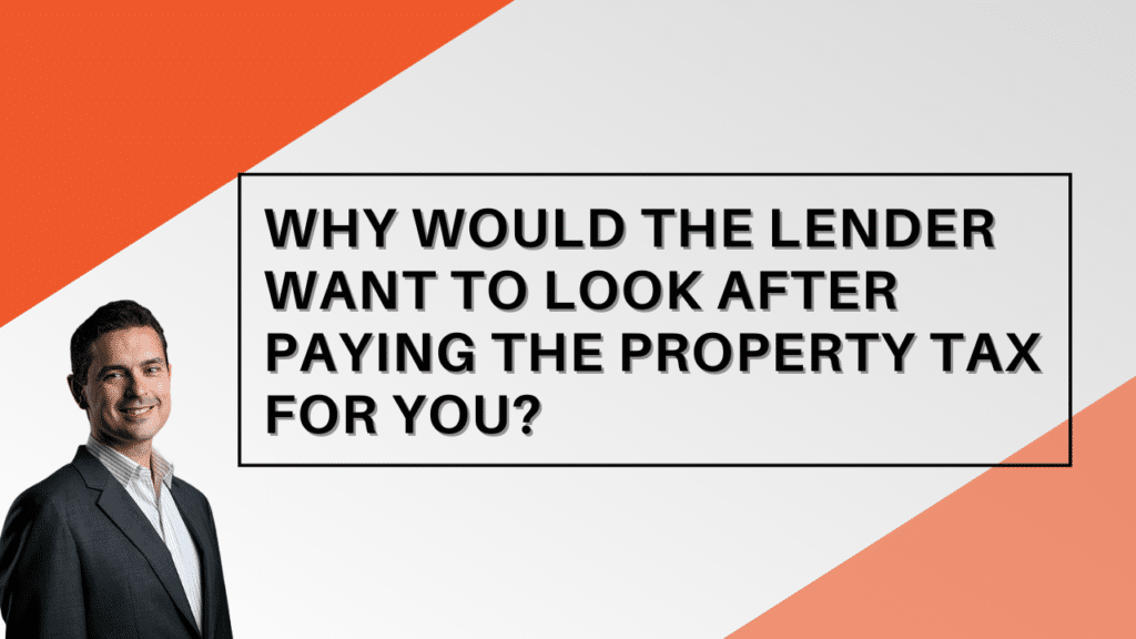 WHY WOULD THE LENDER WANT TO LOOK AFTER PAYING THE PROPERTY TAX FOR YOU? Jason Scott, Edmonton Mortgage Broker