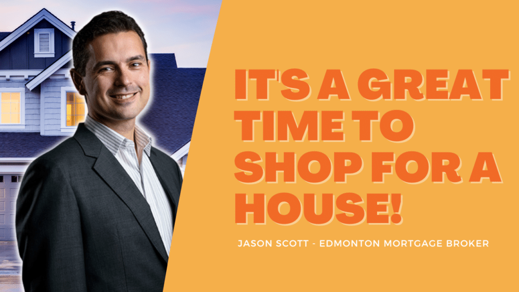 It's a Great Time to Buy a House! Jason Scott, Edmonton Mortgage Broker