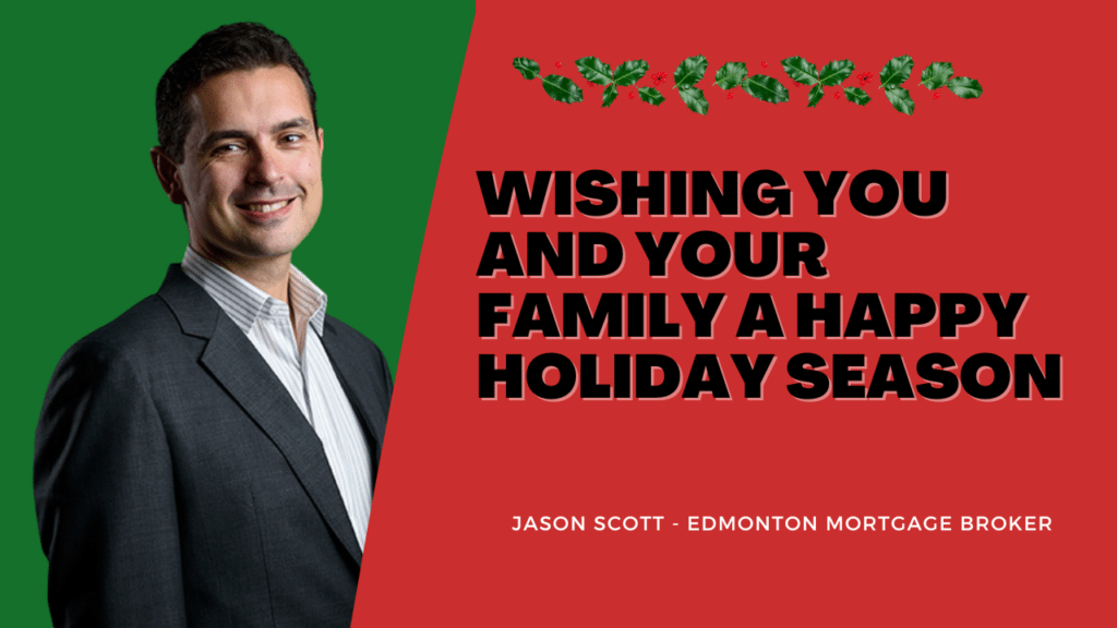 Wishing You and Your Family a Happy Holiday Season! Jason Scott, Edmonton Mortgage Broker