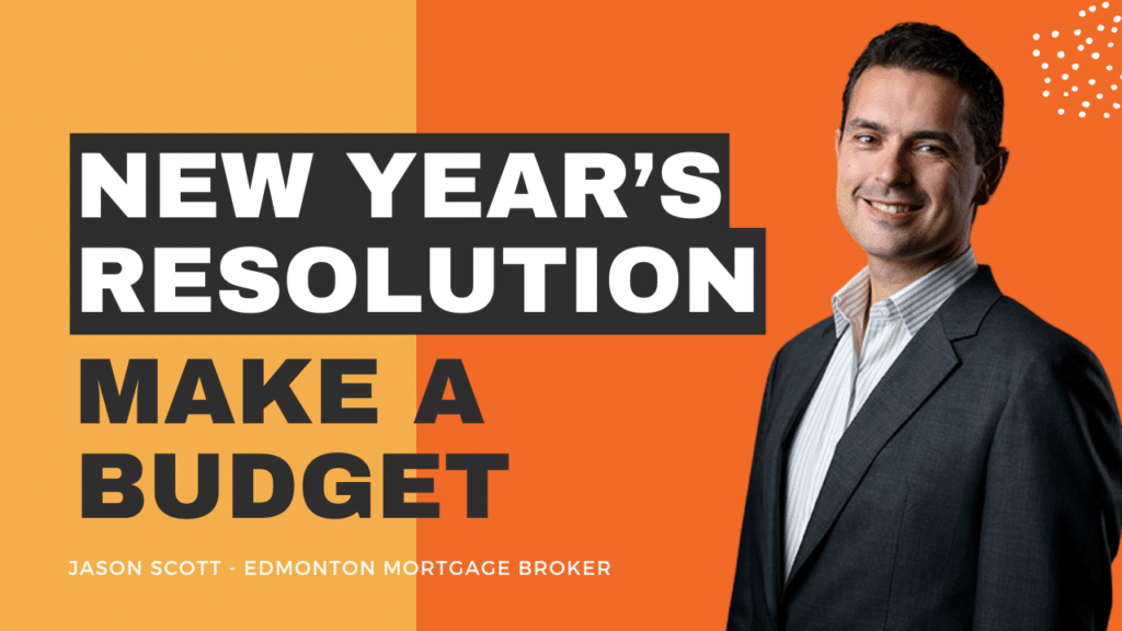 New Year's Resolution: Make a Budget. Jason Scott, Edmonton Mortgage Broker