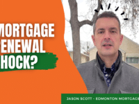 Scared of Your Mortgage Renewal? Jason Scott, Edmonton Mortgage Broker