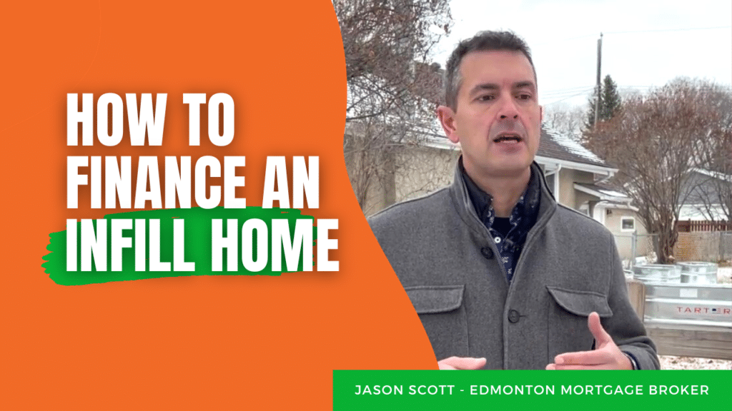 How to Finance Buying an Infill Home. Jason Scott, Edmonton Mortgage Broker