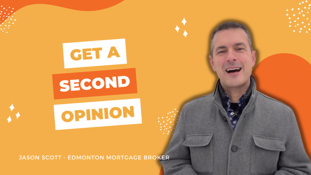 Why You Need to Get a Second Opinion on Your Mortgage. Jason Scott, Edmonton Mortgage Broker