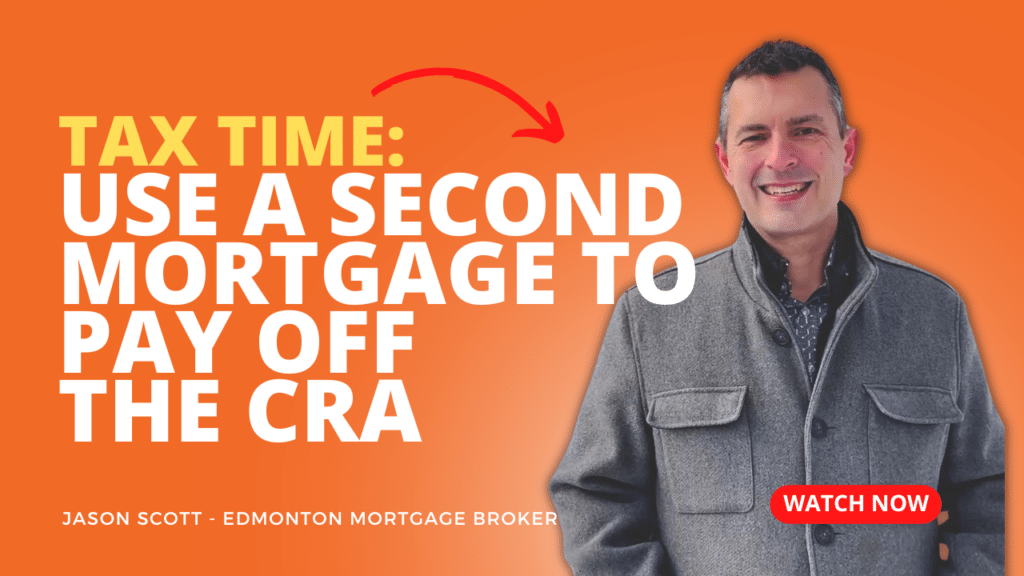 Tax Time: Use a Second Mortgage to Pay Off the CRA. Jason Scott, Edmonton Mortgage Broker