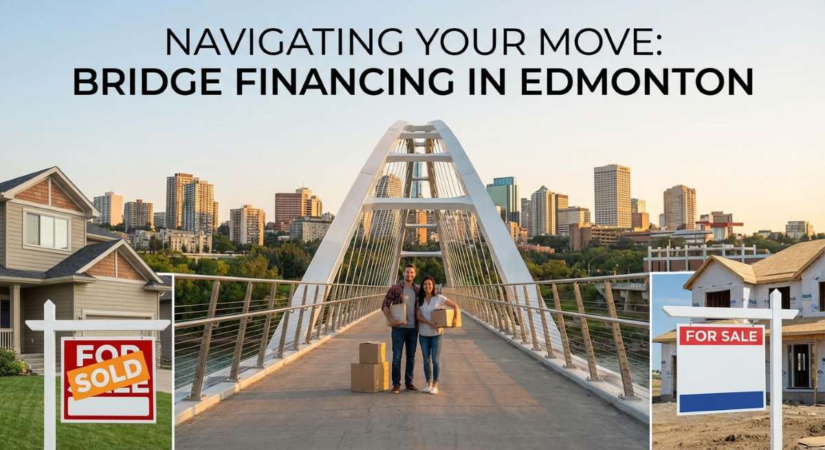 Navigating Your Move with a Bridge Financing Mortgage in Edmonton